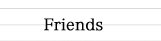 Our Friends
